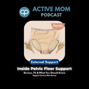 Podcast graphic for the Active Mom Podcast episode "External Support, Inside Pelvic Floor Support: Devices, Fit and What You Should Know"